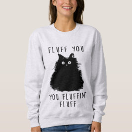 Sudadera Fluff You Funny Cat Ladies Sweatshirt