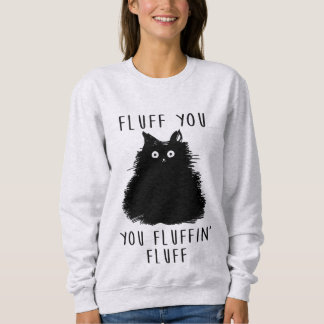 Sudadera Fluff You Funny Cat Ladies Sweatshirt