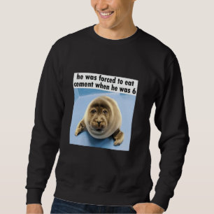Sudadera Foca tonta a la que obligaron a comer cemento Meme