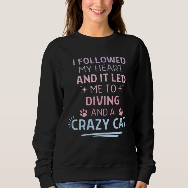 Sudadera Followed My Heart It Led Me To Diving And A Crazy  (Anverso)