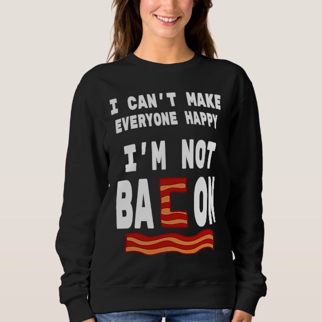 Sudadera Food Pun I'm Not Bacon I Can't Make Everyone Happy (Anverso)