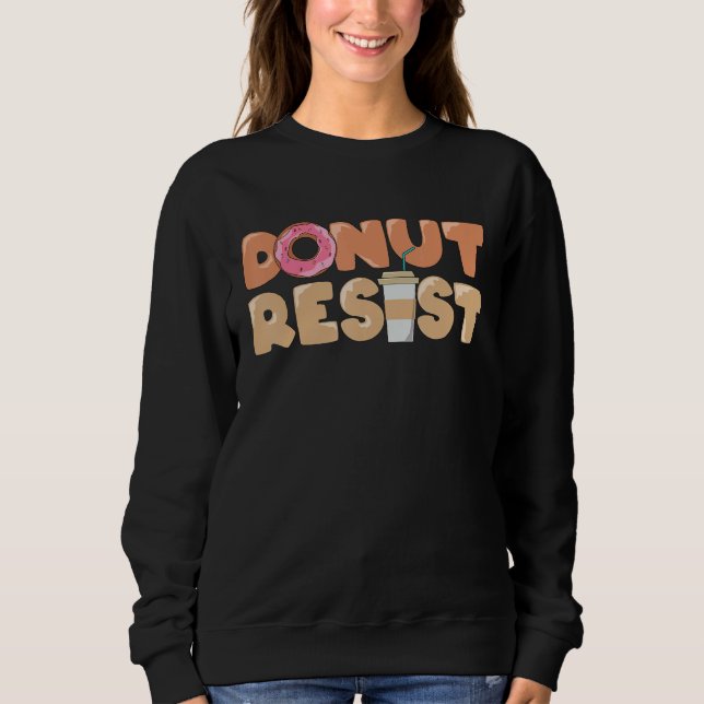 Sudadera Foodie Saying Donut Resist (Anverso)