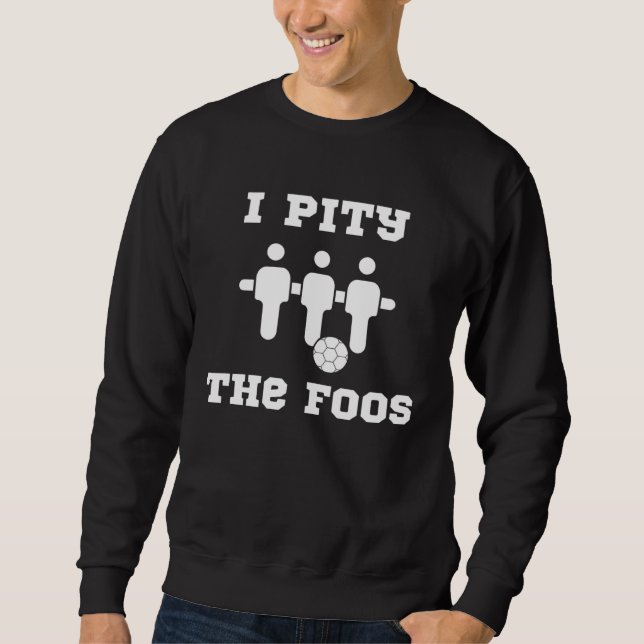 Sudadera Foosball  I Pity the Foos (Anverso)