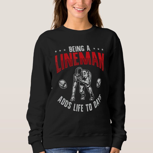 Sudadera Football Player Being A Lineman Adds Life To Days (Anverso)