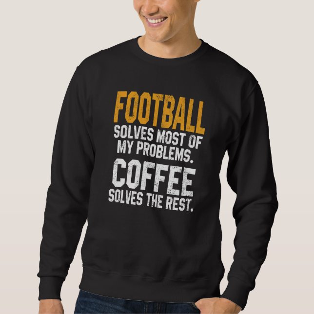 Sudadera Football Solves My Problems Coffee  Football Fanta (Anverso)