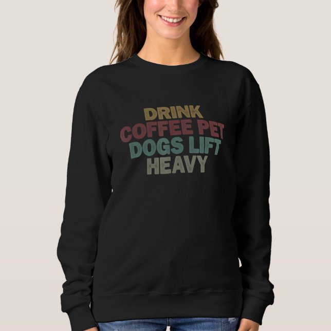 Sudadera for Women Men Drink Coffee Pet Dogs Lift Heavy (Anverso)