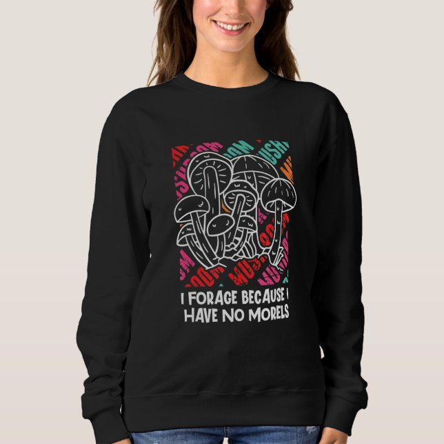 Sudadera Forage Because I Have No Morels Mushroom Sayings C (Anverso)