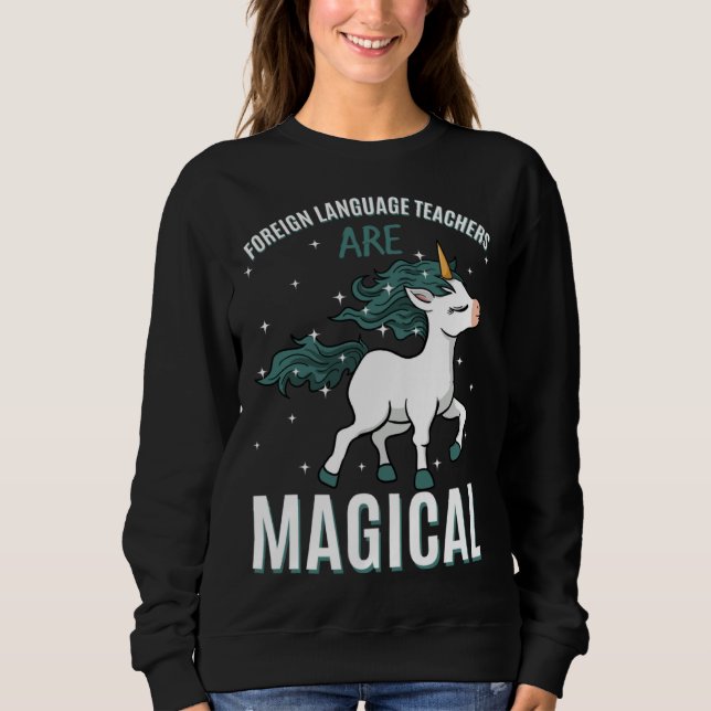 Sudadera Foreign Language Teachers Are Magical Unicorn Job  (Anverso)