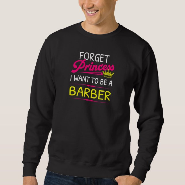 Sudadera Forget Princess I Want To Be A Barber (Anverso)