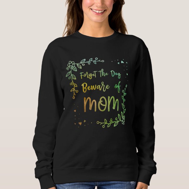 Sudadera Forget the Dog Beware of Mom  Mother s Day Humor (Anverso)