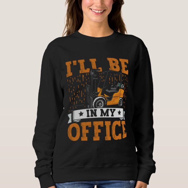 Sudadera Forklift Operator I ll Be In My Office Forklift Dr (Anverso)