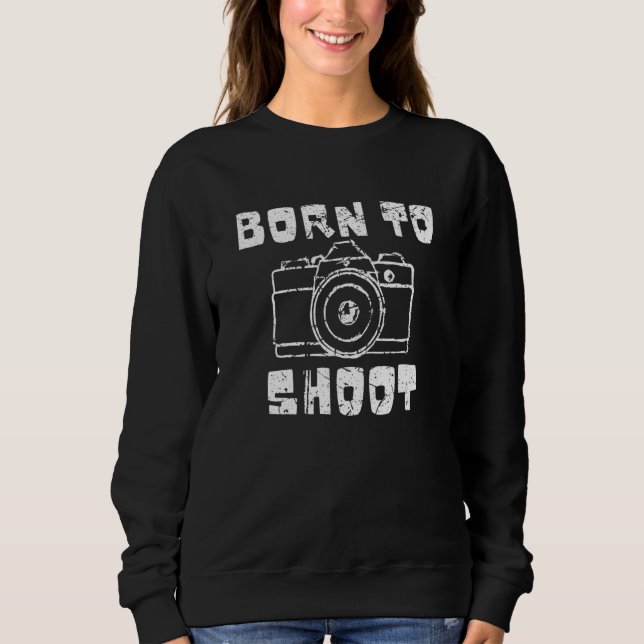 Sudadera Fotógrafos De Fotografía Nacidos Para Dispararle A (Anverso)