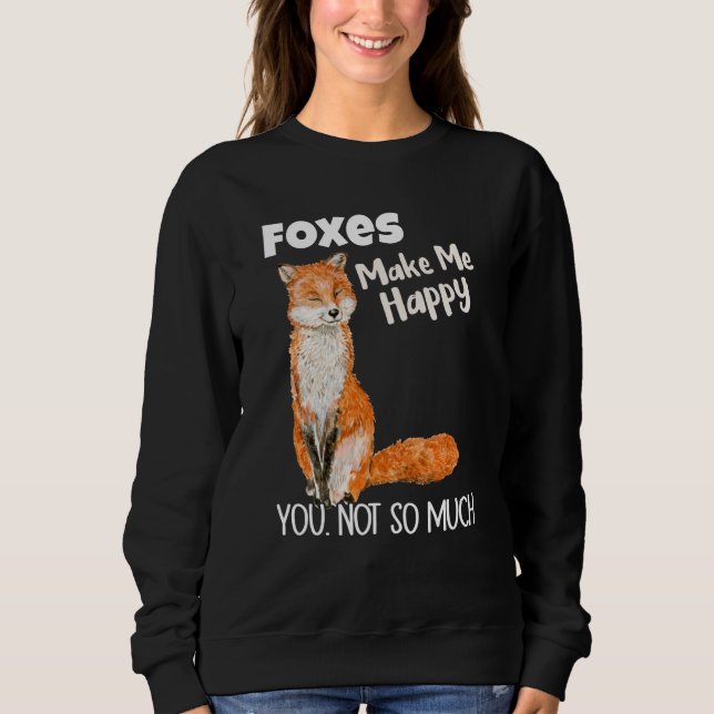 Sudadera Foxes Make Me Happy You Not So Much Fox (Anverso)