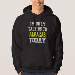 Sudadera Frase Mascota "solo hablo con Alpacas hoy"