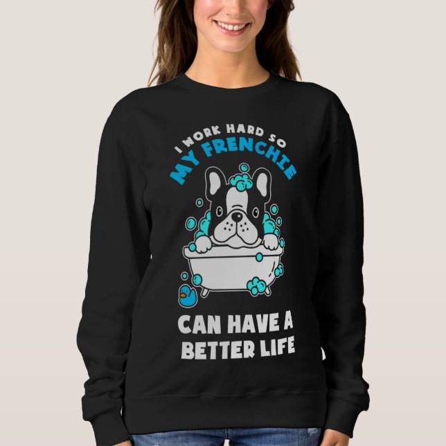 Sudadera French Bulldog Frenchie Can Have A Better Life (Anverso)
