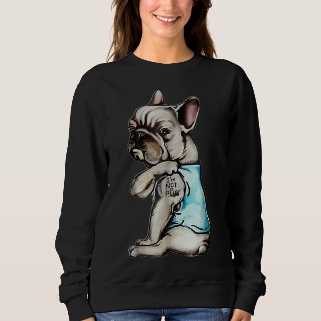 Sudadera French Bulldog I M Not A Pug (Anverso)