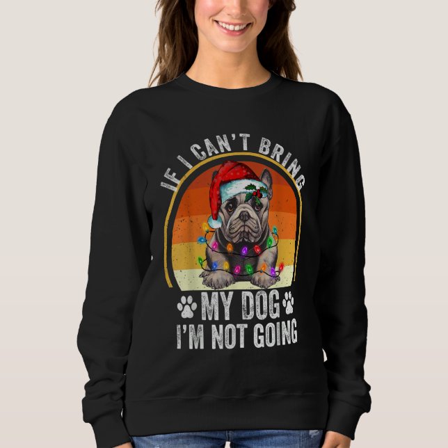 Sudadera French Bulldog If I Can't Bring My Dog I'm Not Goi (Anverso)