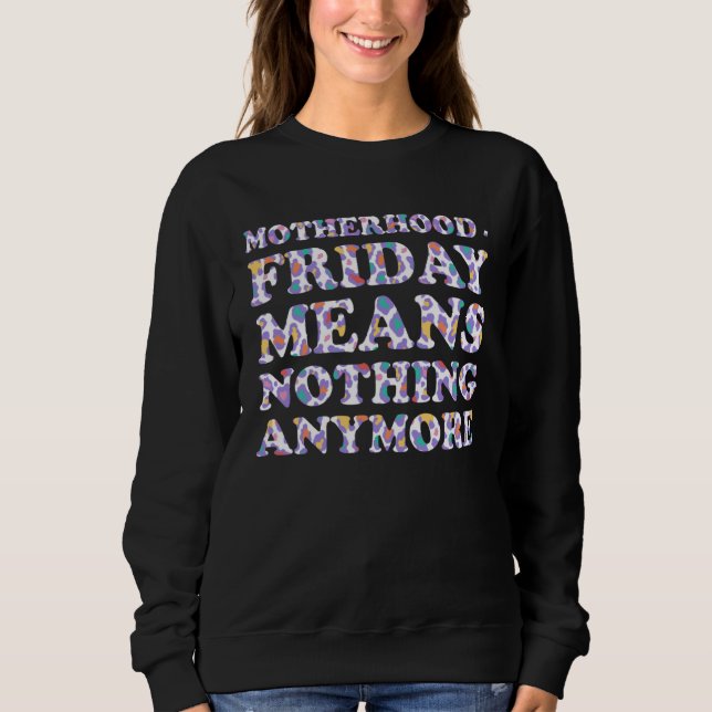 Sudadera Friday Means Nothing Anymore  Mom Humor Mother (Anverso)