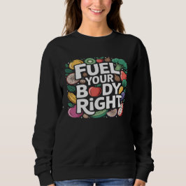 Sudadera Fuel Your Body Right Healthy Eating Nutrition 
