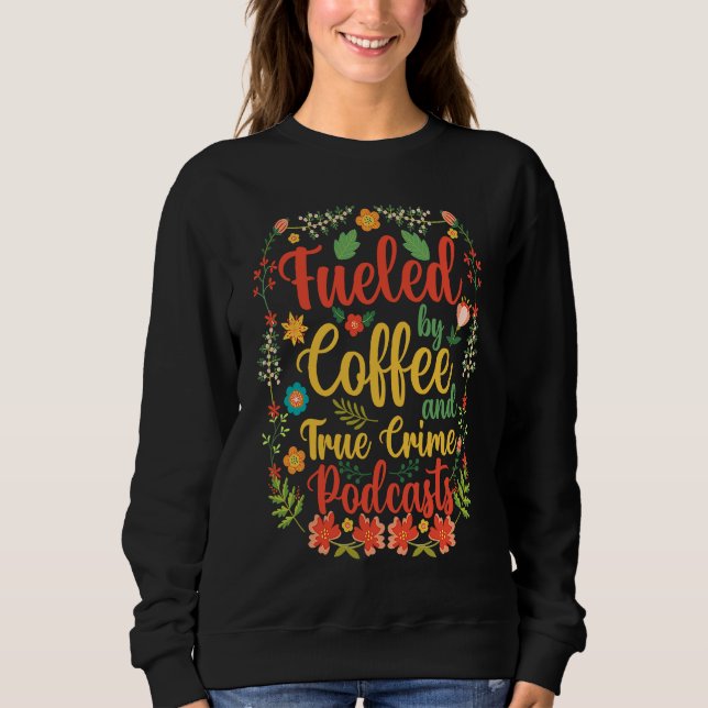 Sudadera Fueled by Coffee and True Crime Podcasts 6 (Anverso)