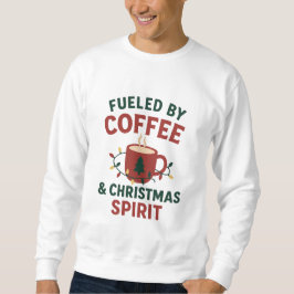 Sudadera Fueled by Coffee & Christmas Spirit Sweatshirt