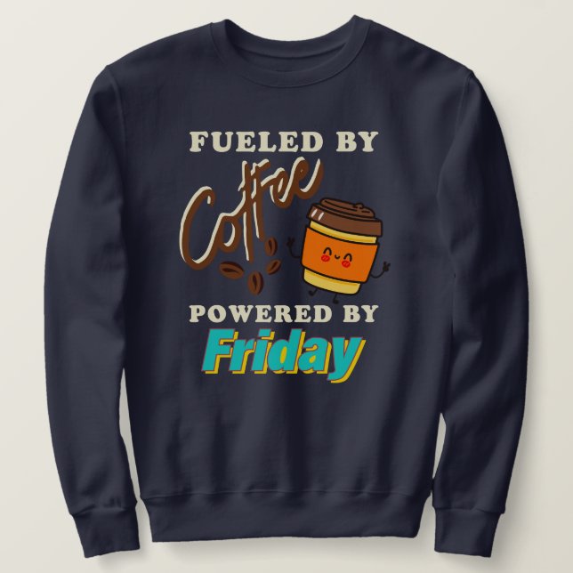 Sudadera Fueled by Coffee, Powered by Friday (Anverso del diseño)