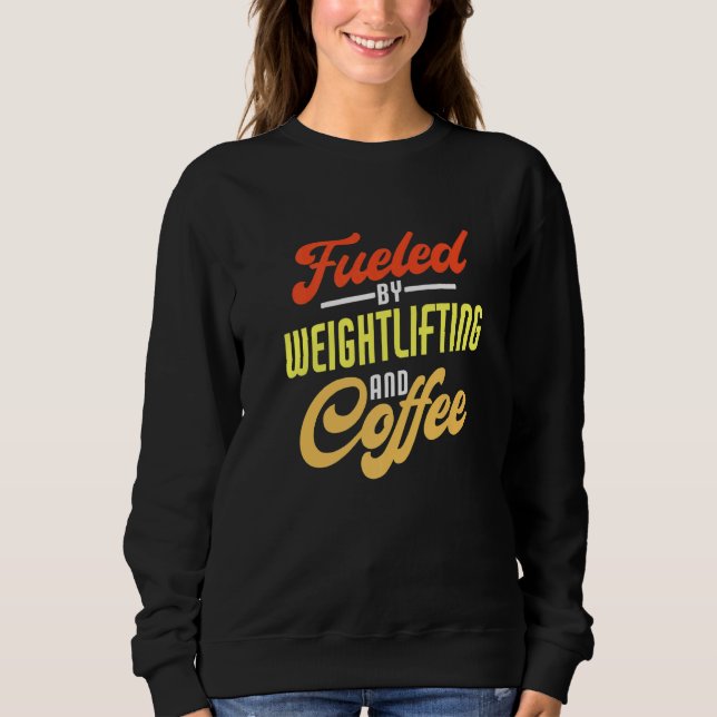 Sudadera Fueled By Weightlifting And Coffee Weightlifter (Anverso)