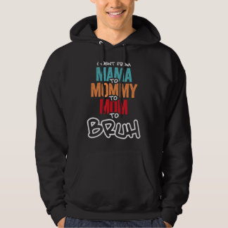 Sudadera Fui De Mamá A Mamá A Mamá A Bruh Madre Que