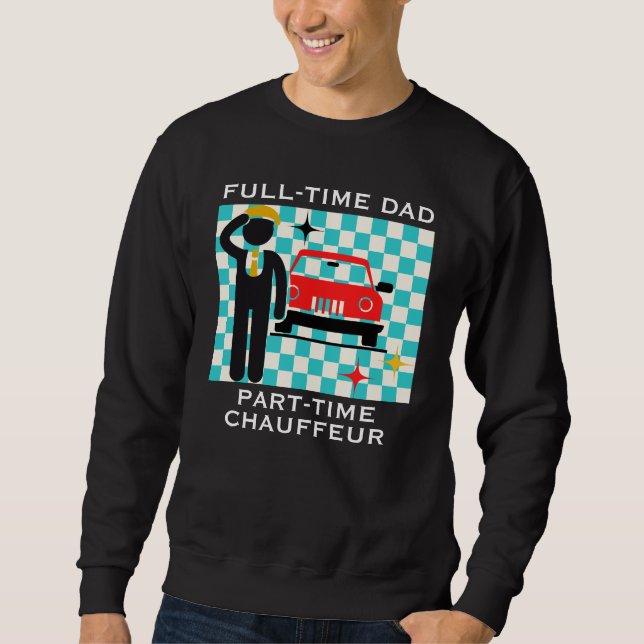 Sudadera Full-Time Dad Part-Time Chauffeur Busy Dad Life (Anverso)