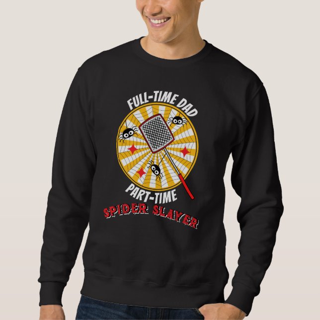 Sudadera Full-Time Dad Part-Time Spider Slayer Funny Father (Anverso)
