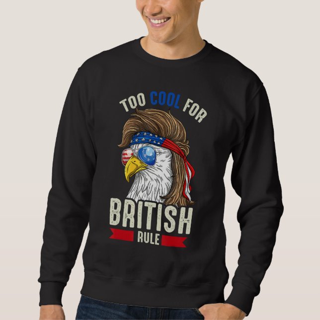 Sudadera Funny 4th July Too Cool For British Rule Eagle Ame (Anverso)