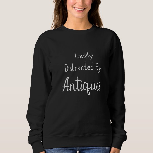 Sudadera Funny Antiques Easily Distracted By Antiquing Anti (Anverso)