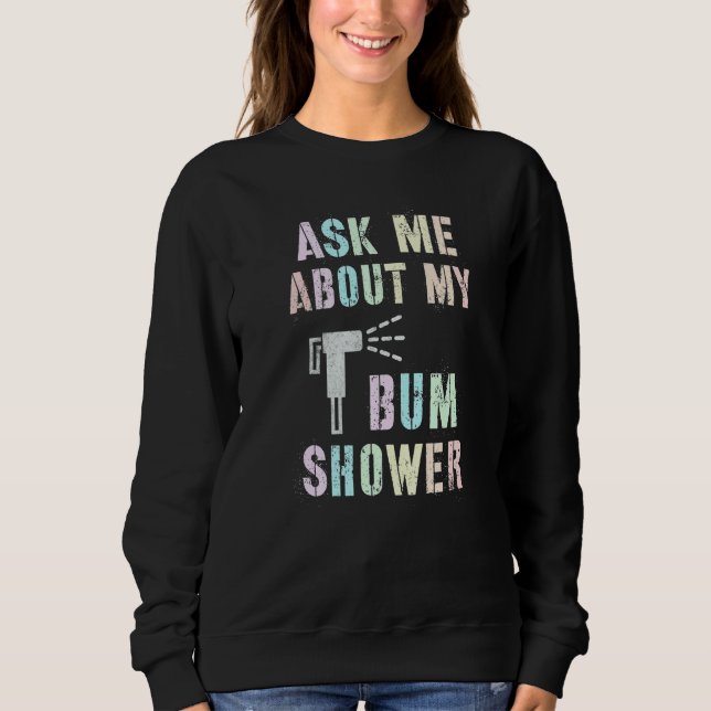 Sudadera Funny Ask Me About MY BUM SHOWER Bidet Spray Clean (Anverso)