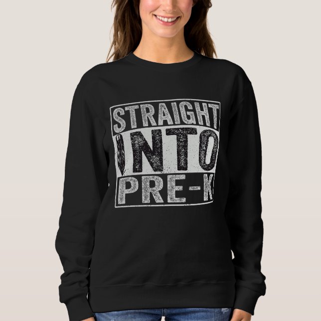 Sudadera Funny Back To School Kids  Straight Into Pre k (Anverso)