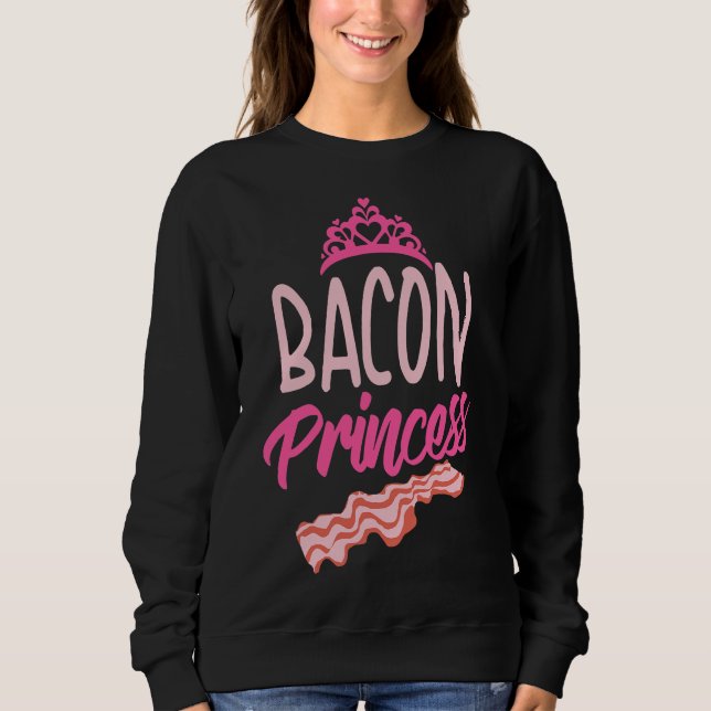 Sudadera Funny Bacon Princess Gift  Cool T-Shirt (Anverso)