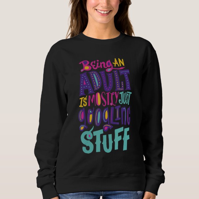 Sudadera Funny Being an adult is mostly just googling stuff (Anverso)