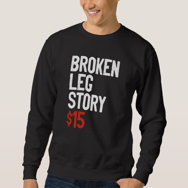 Sudadera Funny Broken Leg Story Joke - Fun Get Well Injury  (Anverso)