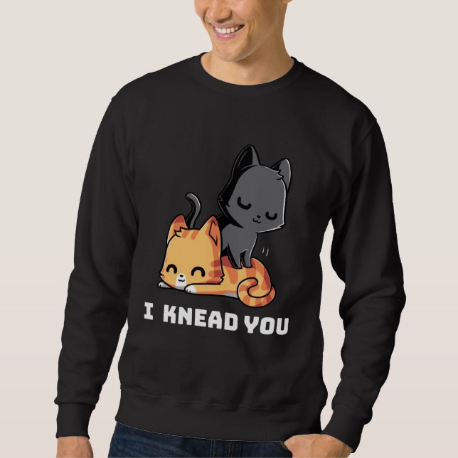 Sudadera Funny Cat I Knead You Kitty Cat Lovers Womens Mens (Anverso)