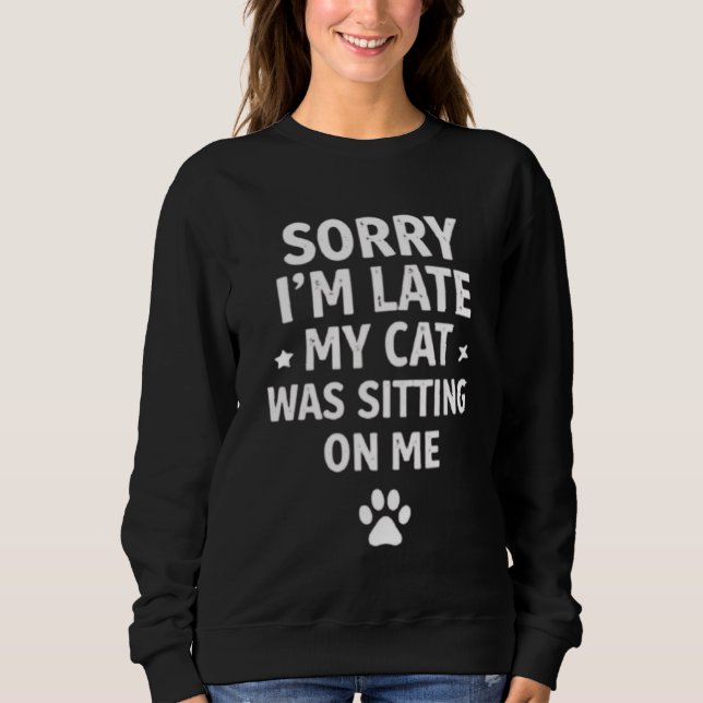 Sudadera Funny Cat Lover Women's Hoodie - Sorry I'm Late (Anverso)