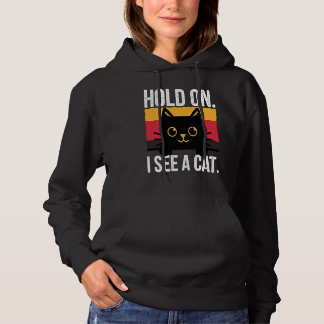 Sudadera Funny Cat Quotes Hold On I See A Cat Lover Dad Mom (Anverso)