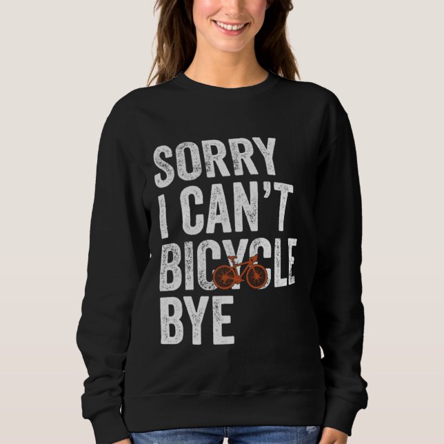 Sudadera Funny Cycling Sorry I Can't Bicycle Bye Bike (Anverso)