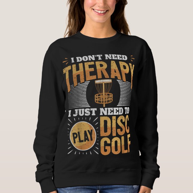 Sudadera Funny Disk Golf Player Dice Que Solo Necesito Juga (Anverso)