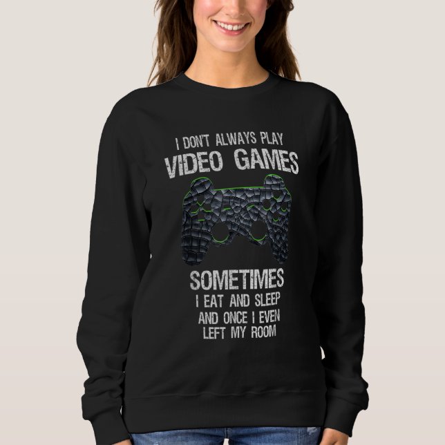 Sudadera Funny Gamer I Don't Always Play Video Games Gift B (Anverso)