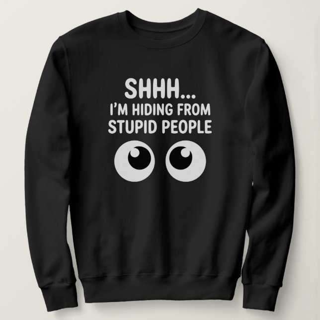 Sudadera Funny Hiding From Stupid People Sarcastic (Anverso del diseño)