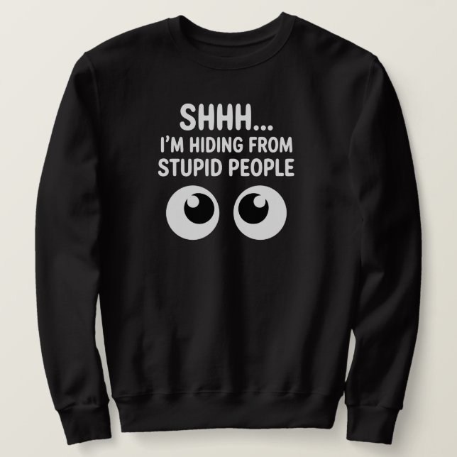 Sudadera Funny Hiding From Stupid People Sarcastic  (Anverso del diseño)