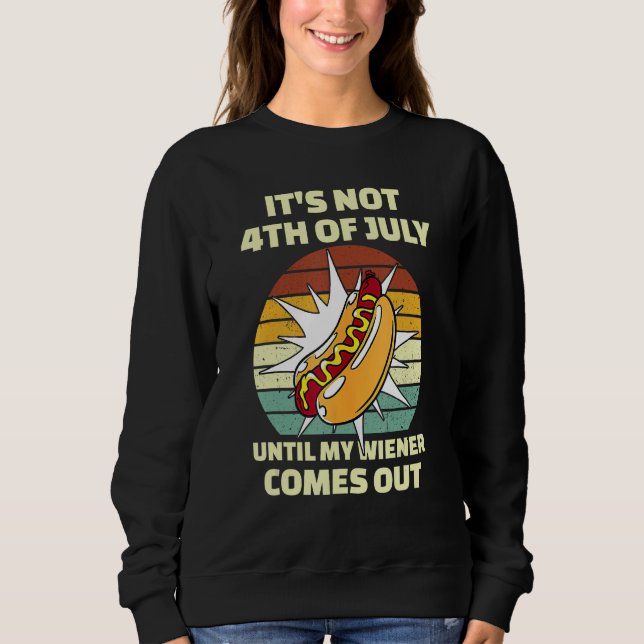 Sudadera Funny Hotdog It's Not 4th of July Until My Wiener  (Anverso)