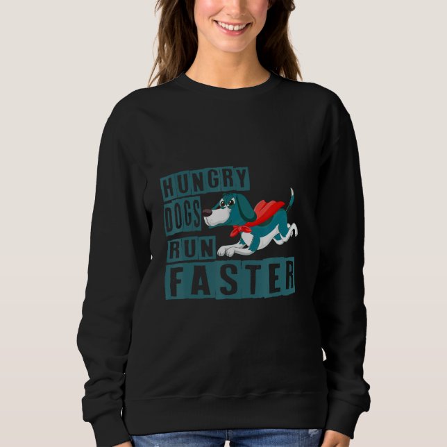 Sudadera Funny Hungry Dogs Run Faster For Men Women (Anverso)