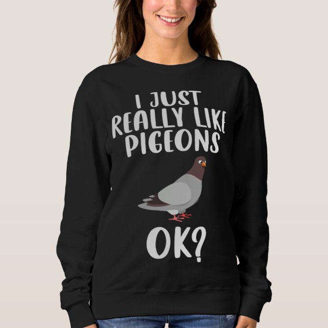 Sudadera Funny I Just Really Like Pigeons, Ok Pigeon Bird F (Anverso)