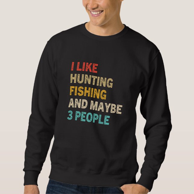 Sudadera Funny I Like Hunting Fishing Maybe 3 People Distre (Anverso)