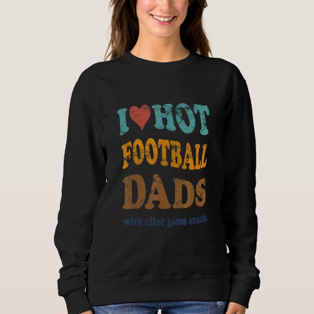 Sudadera Funny I Love Hot Football Dads With After Game Sna (Anverso)